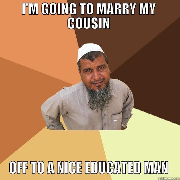 I'M GOING TO MARRY MY COUSIN OFF TO A NICE EDUCATED MAN Ordinary Muslim Man