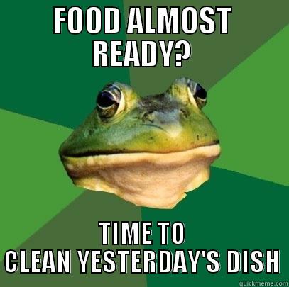 FOOD ALMOST READY? TIME TO CLEAN YESTERDAY'S DISH Foul Bachelor Frog