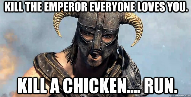 Kill the Emperor everyone loves you. Kill a chicken.... RUN.  skyrim