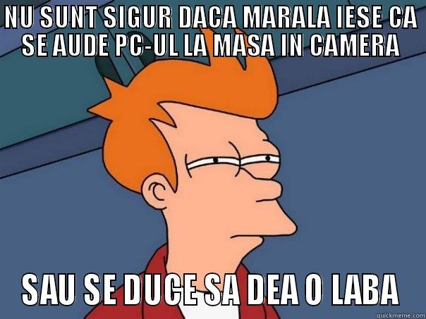 FUNNY FUNNY - NU SUNT SIGUR DACA MARALA IESE CA SE AUDE PC-UL LA MASA IN CAMERA SAU SE DUCE SA DEA O LABA Futurama Fry