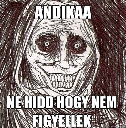 Andikaa Ne hidd hogy nem figyellek - Andikaa Ne hidd hogy nem figyellek  Horrifying Houseguest