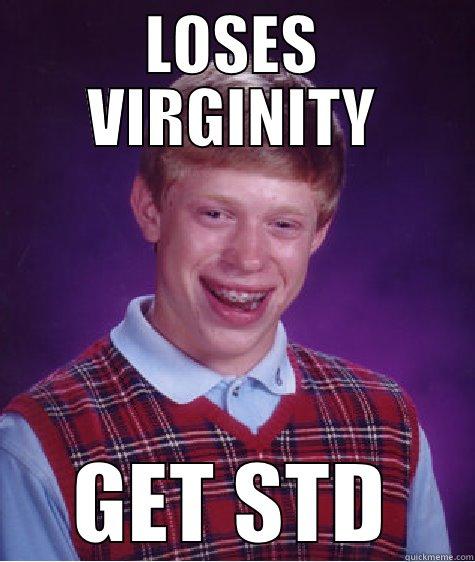 I DON'T ALWAYS GET CHLAMYDIA - LOSES VIRGINITY GET STD Bad Luck Brian