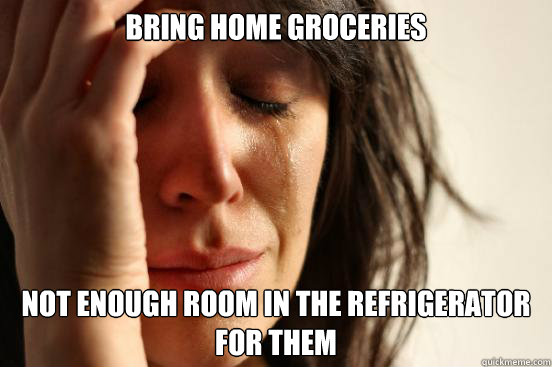 Bring home groceries Not enough room in the refrigerator for them  