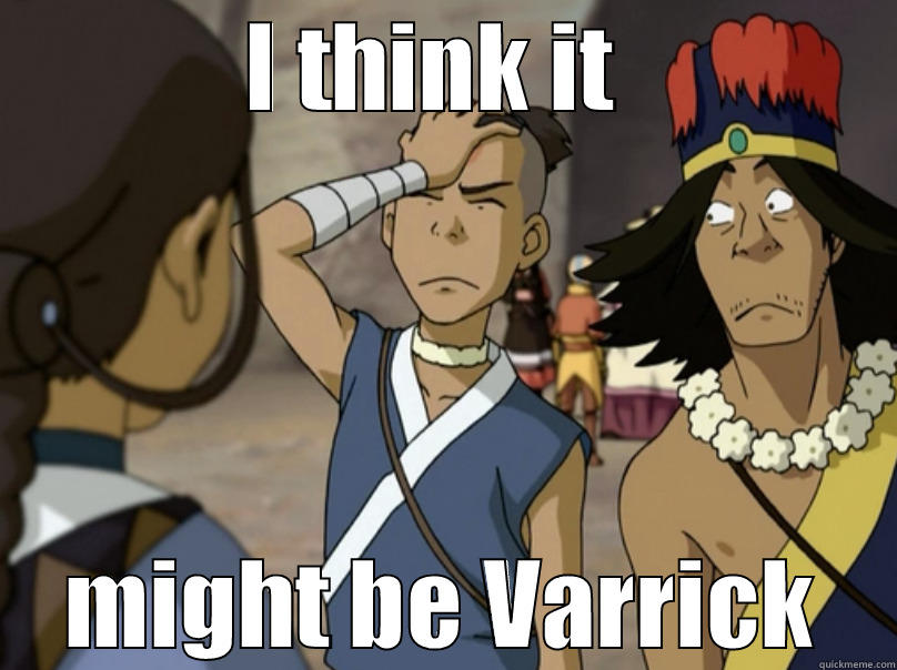 I think it might be Varrick - I THINK IT  MIGHT BE VARRICK Misc