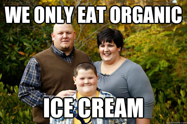 we only eat organic ice cream  Happy American Family