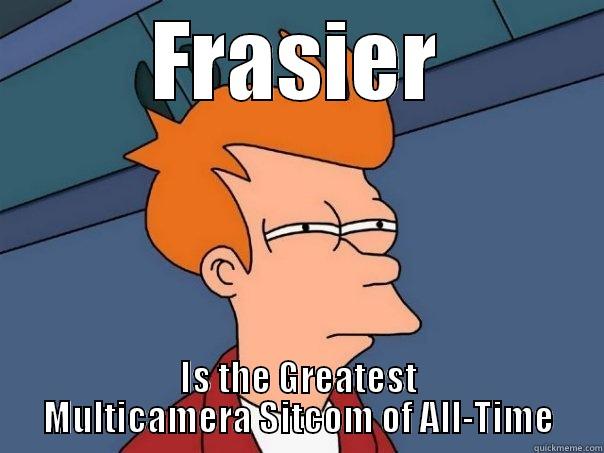 Frasier, Duh! - FRASIER IS THE GREATEST MULTICAMERA SITCOM OF ALL-TIME Futurama Fry