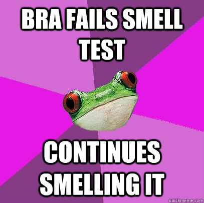 Bra fails smell test continues smelling it - Bra fails smell test continues smelling it  Foul Bachelorette Frog