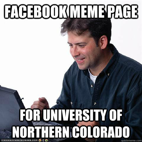 Facebook meme page for university of northern colorado  Net noob