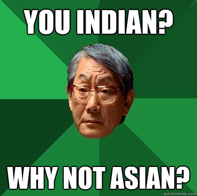 you indian? why not asian?  High Expectations Asian Father