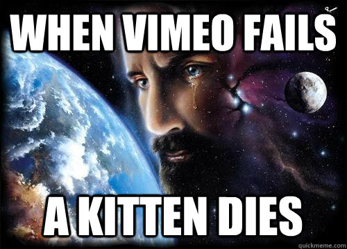 When vimeo fails A kitten dies - When vimeo fails A kitten dies  Crying Jesus