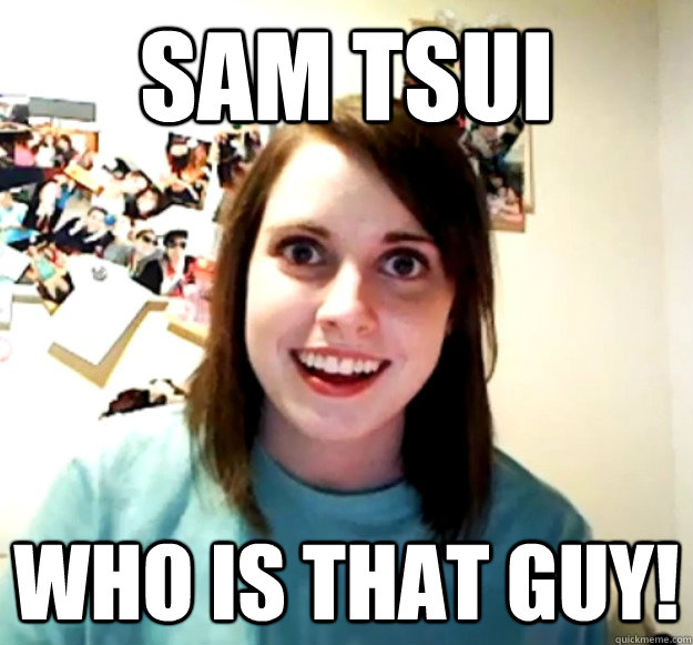 Sam Tsui Who is that guy! - Sam Tsui Who is that guy!  Overly Attached Girlfriend