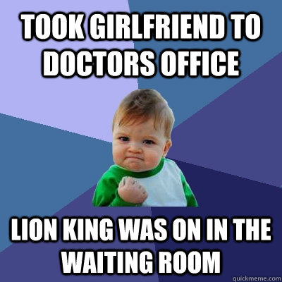 took girlfriend to doctors office lion king was on in the waiting room  Success Kid