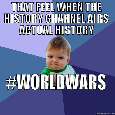 history sure is lel - THAT FEEL WHEN THE HISTORY CHANNEL AIRS ACTUAL HISTORY ‪#‎WORLDWARS‬ Success Kid