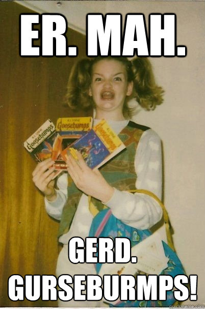 ER. Mah. Gerd. Gurseburmps!  BERKS