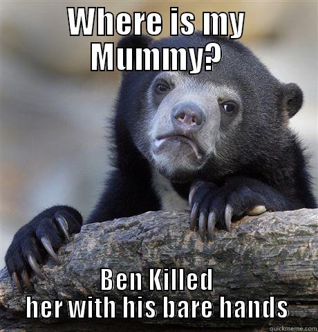 Baby Rinner Bear - WHERE IS MY MUMMY? BEN KILLED HER WITH HIS BARE HANDS Confession Bear