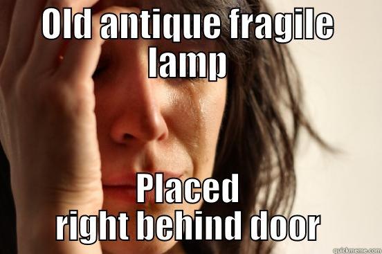 OLD ANTIQUE FRAGILE LAMP PLACED RIGHT BEHIND DOOR First World Problems