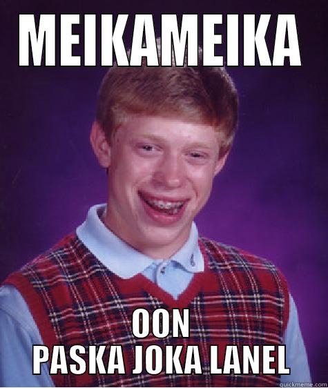 MEIKAMEIKA OON PASKA JOKA LANEL Bad Luck Brian