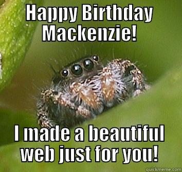 HAPPY BIRTHDAY MACKENZIE! I MADE A BEAUTIFUL WEB JUST FOR YOU! Misunderstood Spider