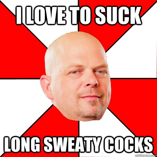 I love to suck long sweaty cocks - I love to suck long sweaty cocks  Pawn Star