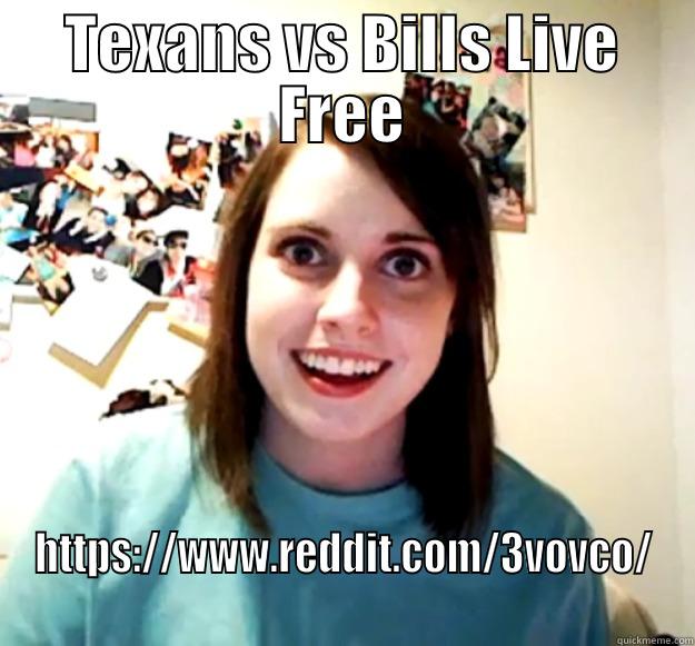 TEXANS VS BILLS LIVE FREE HTTPS://WWW.REDDIT.COM/3VOVCO/ Overly Attached Girlfriend