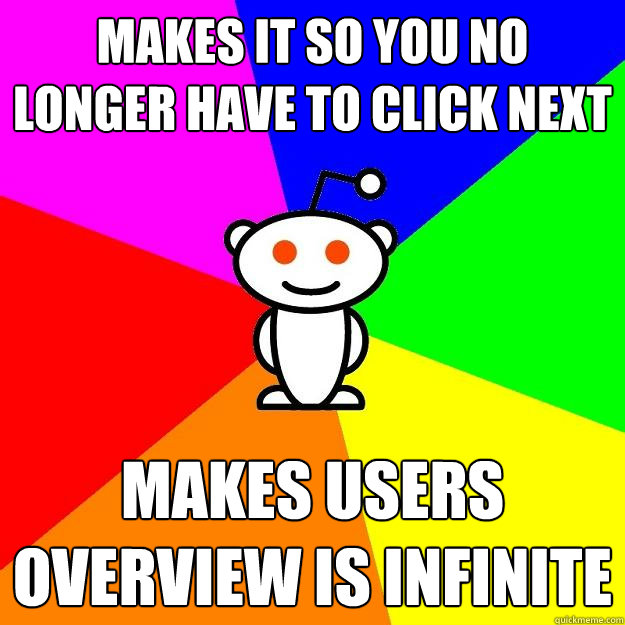 Makes it so you no longer have to click next Makes users overview is infinite  Reddit Alien