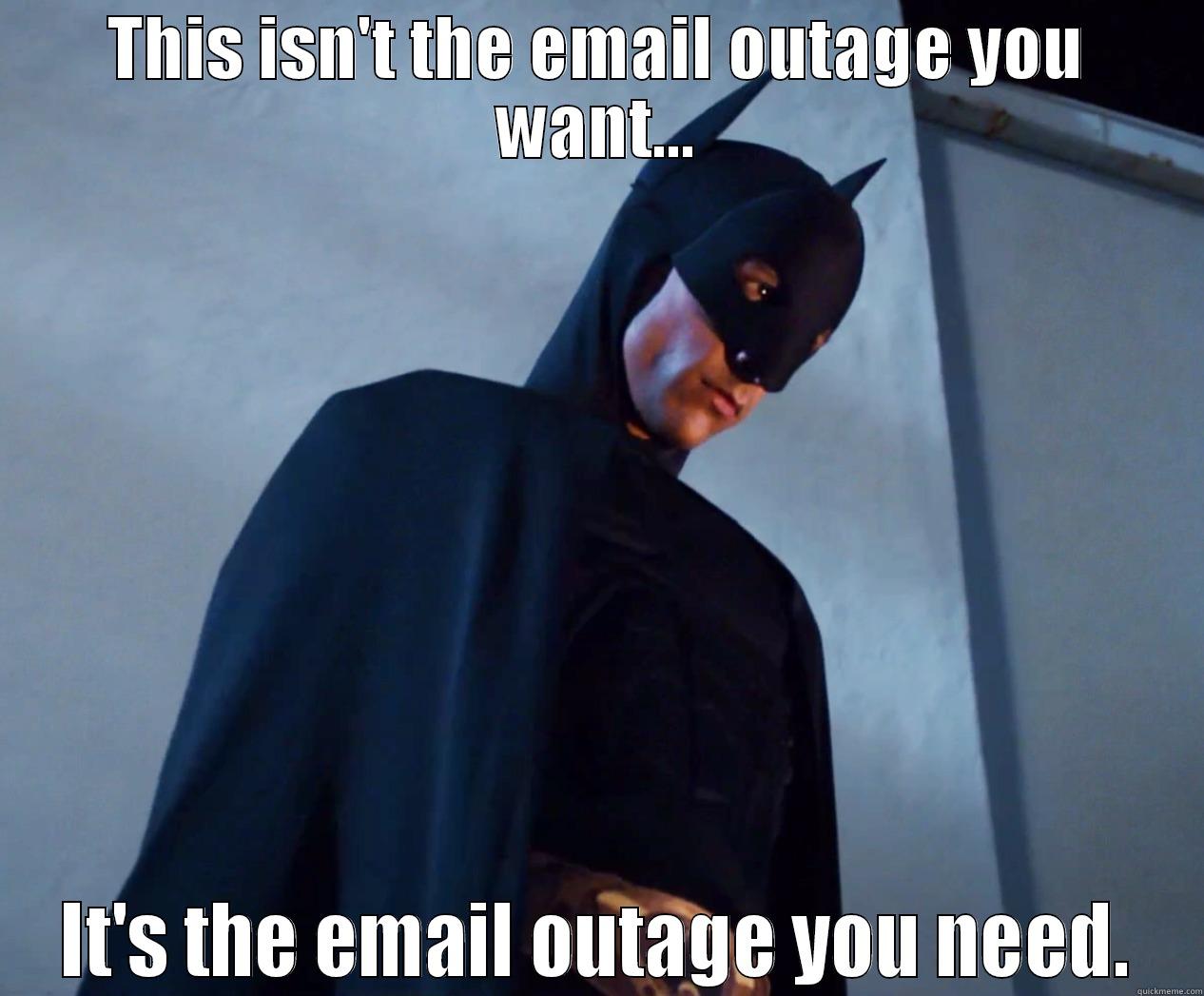 THIS ISN'T THE EMAIL OUTAGE YOU WANT... IT'S THE EMAIL OUTAGE YOU NEED. Misc