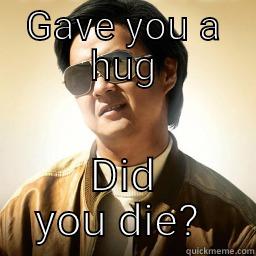 Hug did you die - GAVE YOU A HUG DID YOU DIE?  Mr Chow