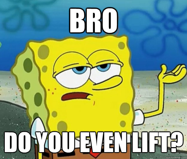 Bro Do you even lift? - Bro Do you even lift?  Tough Spongebob