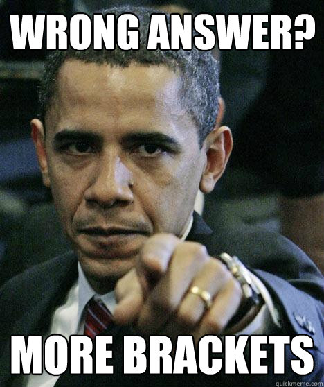 Wrong answer? More brackets - Wrong answer? More brackets  Pissed Off Obama