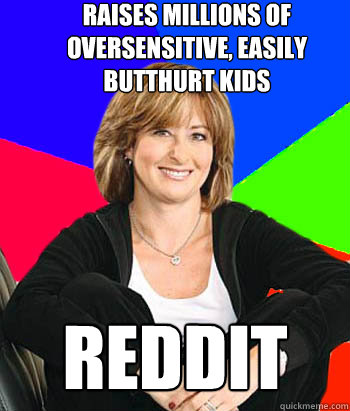 raises millions of oversensitive, easily butthurt kids reddit  Sheltering Suburban Mom