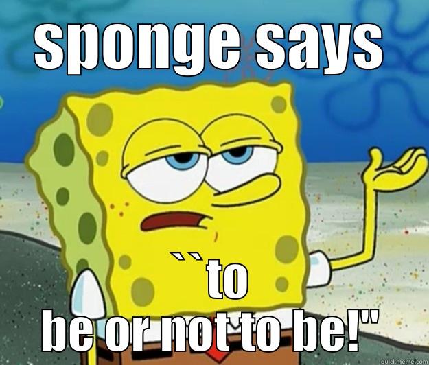 SPONGE SAYS ``TO BE OR NOT TO BE!'' Tough Spongebob