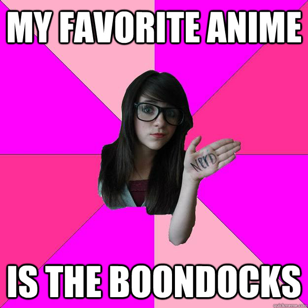 my favorite anime is the boondocks  Idiot Nerd Girl