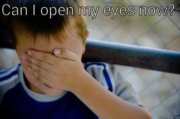 CAN I OPEN MY EYES NOW?   Confession kid