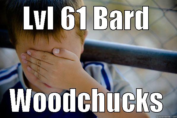 LVL 61 BARD WOODCHUCKS Confession kid