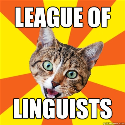 LEAGUE OF  LINGUISTS  Bad Advice Cat