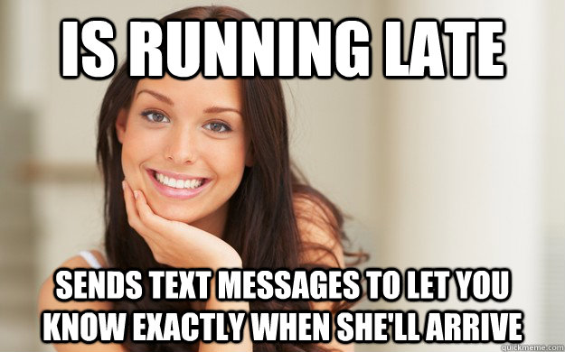 Is running late sends text messages to let you know exactly when she'll arrive  Good Girl Gina