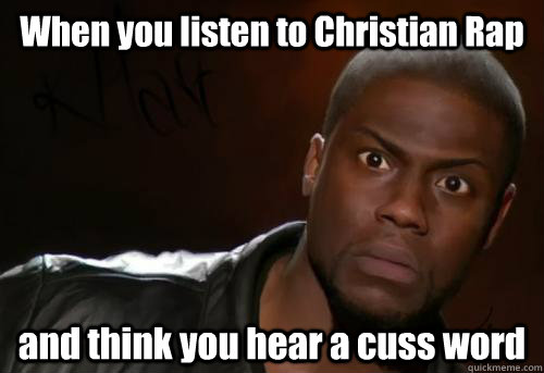 When you listen to Christian Rap  and think you hear a cuss word  Kevin Hart