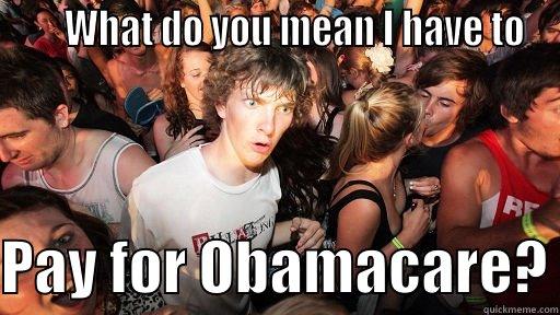      WHAT DO YOU MEAN I HAVE TO  PAY FOR OBAMACARE? Sudden Clarity Clarence