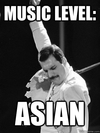 MUSIC LEVEL: ASIAN  Freddie Mercury