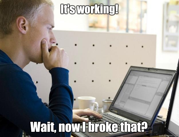 It's working! Wait, now I broke that?  Programmer