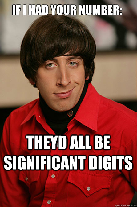 If I Had your number: Theyd all be significant digits  Pickup Line Scientist