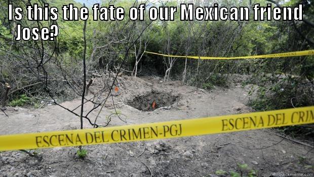 IS THIS THE FATE OF OUR MEXICAN FRIEND JOSE?                                                                         Misc