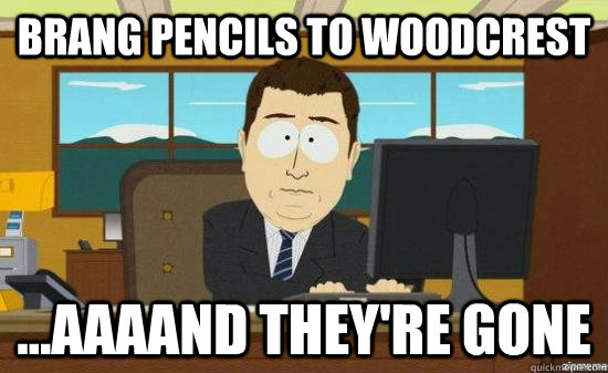 Brang pencils to Woodcrest ...Aaaand they're gone  aaaand its gone