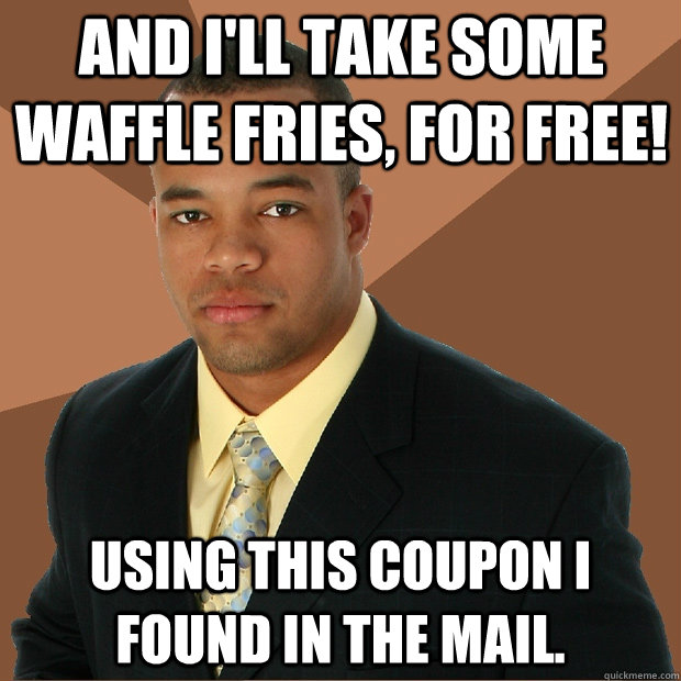 And I'll take some waffle fries, for free! Using this coupon I found in the mail.  Successful Black Man