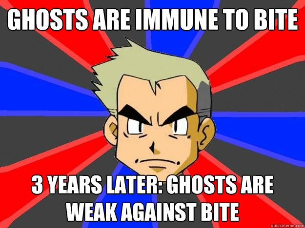 Ghosts are immune to bite 3 years later: ghosts are weak against bite  Professor Oak