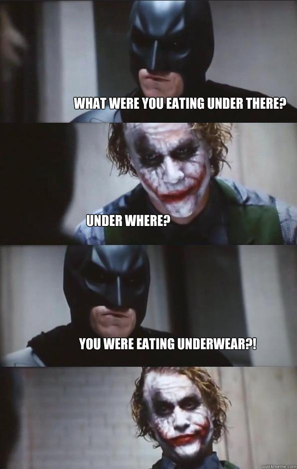 What were you eating under there? Under where? You were eating underwear?! - What were you eating under there? Under where? You were eating underwear?!  Batman Panel