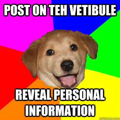 Post on teh vetibule reveal personal information  Advice Dog