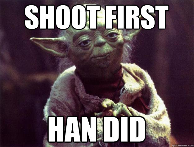 Shoot First Han Did  Sad yoda