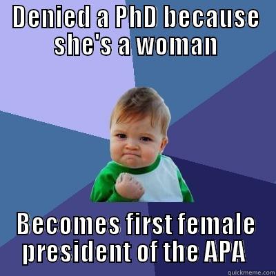 Mary Whiton Calkins  - DENIED A PHD BECAUSE SHE'S A WOMAN BECOMES FIRST FEMALE PRESIDENT OF THE APA  Success Kid