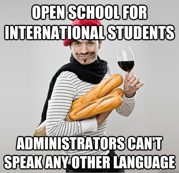 Open school for international students Administrators can't speak any other language  scumbag french